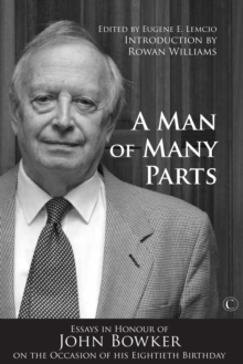 A Man of Many Parts : Essays in Honor of John Bowker on the Occasion of his Eightieth Birthday