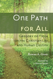 One Path for All : Gregory of Nyssa on the Christian Life and Human Destiny