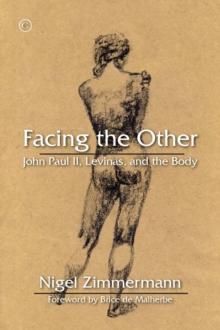 Facing the Other : John Paul II, Levinas, and the Body