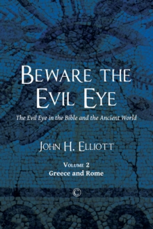 Beware the Evil Eye (volume 2) : The Evil Eye in the Bible and the Ancient World: Greece and Rome