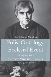 Polis, Ontology, Ecclesial Event : Engaging with Christos Yannaras' Thought