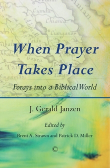 When Prayer Takes Place : Forays into a Biblical World