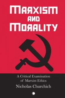 Marxism and Morality : A Critical Examination of Marxist Ethics