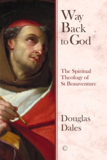 Way Back To God : The Spiritual Theology of Saint Bonaventure