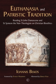 Euthanasia and Patristic Tradition : Reading John Damascene and Symeon the New Theologian on Christian Bioethics