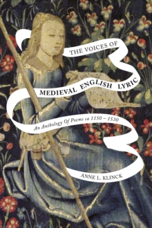 The Voices of Medieval English Lyric : An Anthology of Poems ca 1150-1530