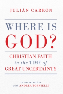 Where Is God? : Christian Faith in the Time of Great Uncertainty A Conversation with Andrea Tornielli