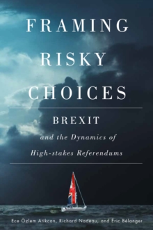 Framing Risky Choices : Brexit and the Dynamics of High-Stakes Referendums