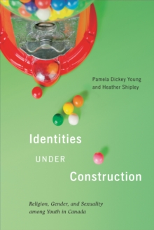 Identities Under Construction : Religion Gender and Sexuality among Youth in Canada