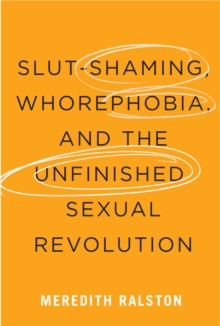 Slut-Shaming, Whorephobia, and the Unfinished Sexual Revolution