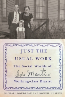 Just the Usual Work : The Social Worlds of Ida Martin, Working-Class Diarist