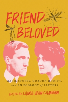 Friend Beloved : Marie Stopes, Gordon Hewitt, and an Ecology of Letters