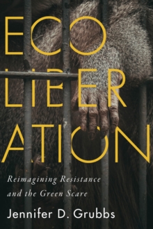 Ecoliberation : Reimagining Resistance and the Green Scare