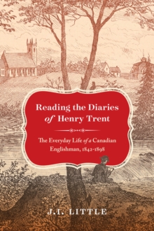 Reading the Diaries of Henry Trent : The Everyday Life of a Canadian Englishman, 1842-1898