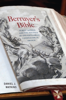 Berruyer's Bible : Public Opinion and the Politics of Enlightenment Catholicism in France