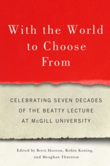 With the World to Choose From : Celebrating Seven Decades of the Beatty Lecture at McGill University