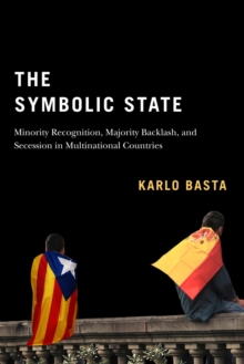 The Symbolic State : Minority Recognition, Majority Backlash, and Secession in Multinational Countries