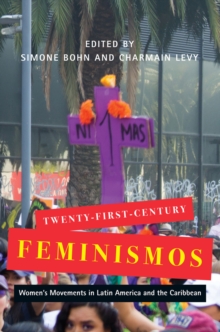 Twenty-First-Century Feminismos : Women's Movements in Latin America and the Caribbean