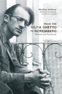 From the Vilna Ghetto to Nuremberg : Memoir and Testimony