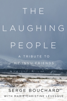 The Laughing People : A Tribute to My Innu Friends