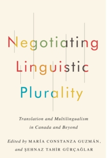 Negotiating Linguistic Plurality : Translation and Multilingualism in Canada and Beyond