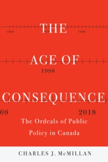 The Age of Consequence : The Ordeals of Public Policy in Canada