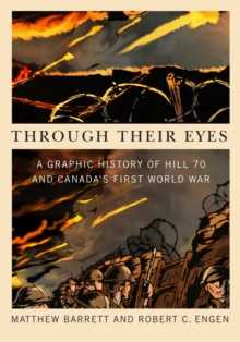 Through Their Eyes : A Graphic History of Hill 70 and Canada's First World War