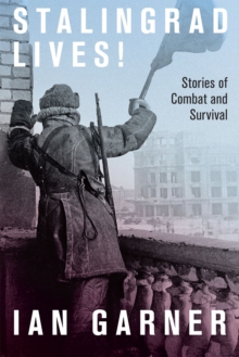 Stalingrad Lives : Stories of Combat and Survival