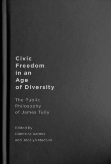 Civic Freedom in an Age of Diversity : The Public Philosophy of James Tully