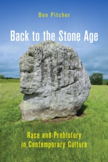 Back to the Stone Age : Race and Prehistory in Contemporary Culture