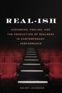 Real-ish : Audiences, Feeling, and the Production of Realness in Contemporary Performance