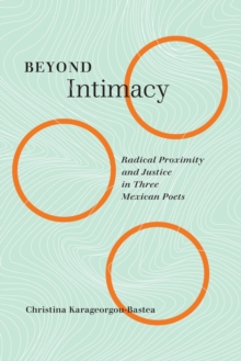 Beyond Intimacy : Radical Proximity and Justice in Three Mexican Poets