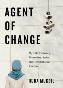 Agent of Change : My Life Fighting Terrorists, Spies, and Institutional Racism