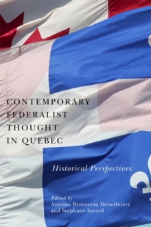 Contemporary Federalist Thought in Quebec : Historical Perspectives