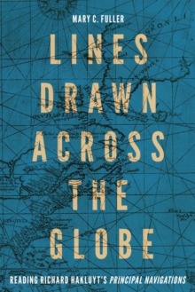 Lines Drawn across the Globe : Reading Richard Hakluyt's "Principal Navigations"