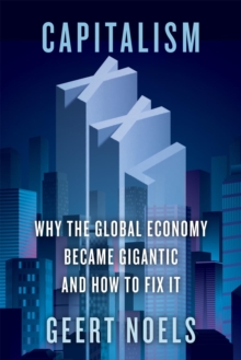 Capitalism XXL : Why the Global Economy Became Gigantic and How to Fix It