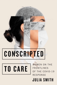 Conscripted to Care : Women on the Frontlines of the COVID-19 Response