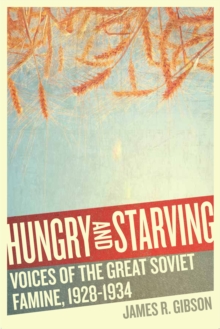 Hungry and Starving : Voices of the Great Soviet Famine, 1928-1934