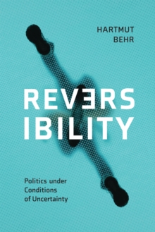 Reversibility - Politics under Conditions of Uncertainty