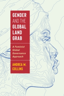 Gender and the Global Land Grab : A Feminist Global Governance Approach