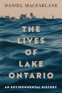 The Lives of Lake Ontario : An Environmental History