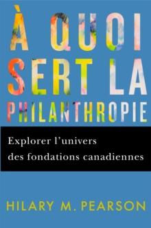 A quoi sert la philanthropie : Explorer l'univers des fondations canadiennes