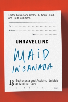 Unravelling MAiD in Canada : Euthanasia and Assisted Suicide as Medical Care