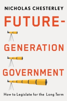 Future-Generation Government : How to Legislate for the Long Term
