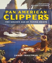 Pan American Clippers : The Golden Age of Flying Boats, Paperback / softback Book Pan American Clippers : The Golden Age of Flying Boats, Paperback / softback Book