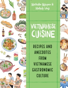 Vietnamese Cuisine : Recipes and Anecdotes from Vietnamese Gastronomic Culture