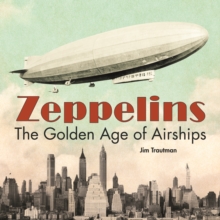 Zeppelins : The Golden Age of Airships