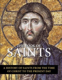 Firefly Books Ltd The Book Of Saints , A History Of Saints From The Time Of Christ To The Present Day