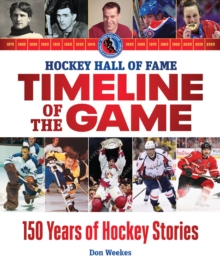 Hockey Hall of Fame Timeline of the Game : 150 Years of Hockey Stories