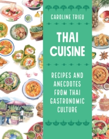 Thai Cuisine : Recipes and Anecdotes from Thai Gastronomic Culture